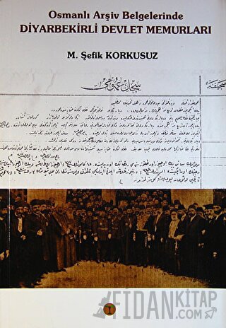 Osmanlı Arşiv Belgelerinde Diyarbekirli Devlet Memurları M. Şefik Kork