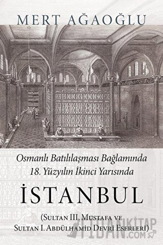 Osmanlı Batılılaşması Bağlamında 18.Yüzyılın İkinci Yarısında İstanbul