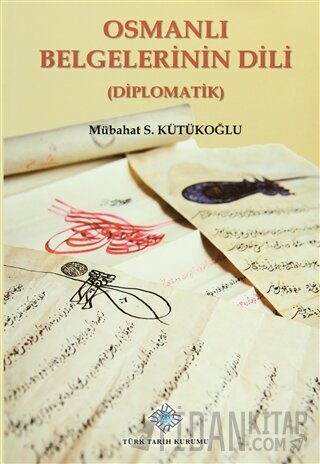 Osmanlı Belgelerinin Dili (Diplomatik) (Ciltli) Mübahat S. Kütükoğlu