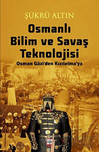 Osmanlı Bilim ve Savaş Teknolojisi Şükrü Altın