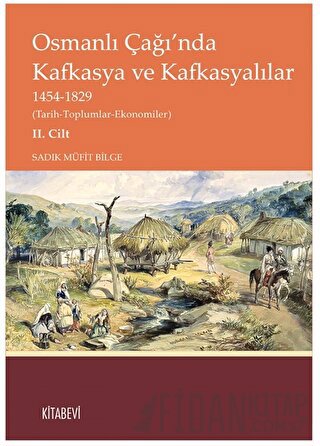 Osmanlı Çağı’nda Kafkasya ve Kafkasyalılar II. Cilt Sadık Müfit Bilge