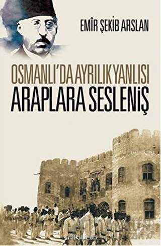 Osmanlı’da Ayrılık Yanlısı Araplara Sesleniş Emir Şekip Arslan