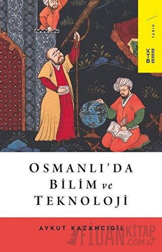 Osmanlı’da Bilim ve Teknoloji Aykut Kazancıgil