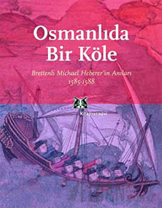 Osmanlı’da Bir Köle Brettenli Michael Bretten’in Anıları 1585-1588 Tür