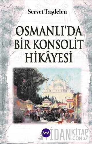 Osmanlı’da Bir Konsolit Hikayesi Servet Taşdelen