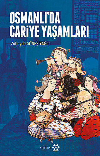 Osmanlı’da Cariye Yaşamları Zübeyde Güneş Yağcı