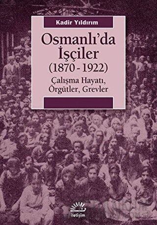 Osmanlı’da İşçiler (1870-1922) Kadir Yıldırım