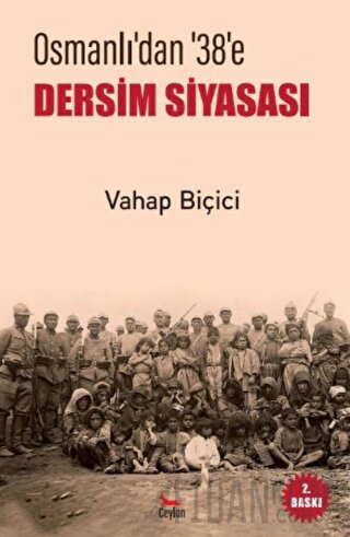 Osmanlı’dan 38’e Dersim Siyasası Vahap Biçici