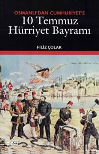 Osmanlı’dan Cumhuriyet’e 10 Temmuz Hürriyet Bayramı Filiz Çolak