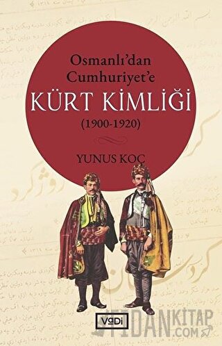 Osmanlı’dan Cumhuriyet’e Kürt Kimliği (1900-1920) Yunus Koç