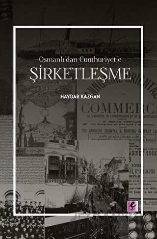 Osmanlı’dan Cumhuriyet’e Şirketleşme Haydar Kazgan