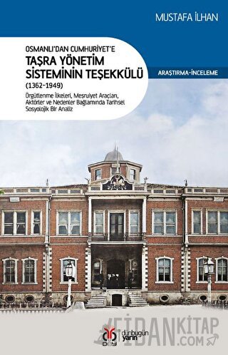 Osmanlı’dan Cumhuriyet’e Taşra Yönetim Sisteminin Teşekkülü (1362-1949