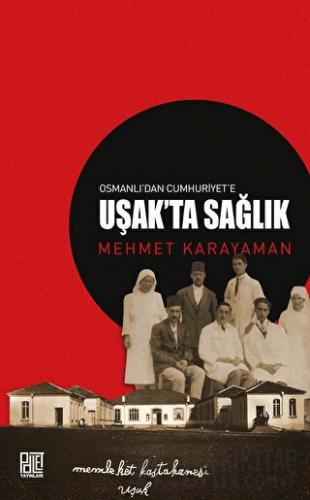 Osmanlı’dan Cumhuriyet’e Uşak’ta Sağlık Mehmet Karayaman