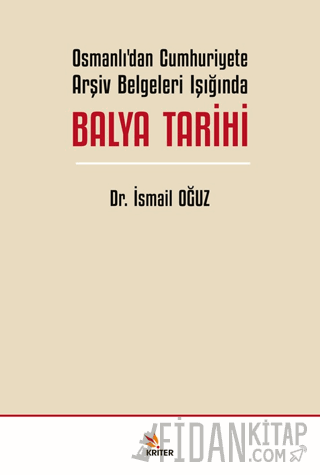 Osmanlı’dan Cumhuriyete Arşiv Belgeleri Işığında Balya Tarihi İsmail O