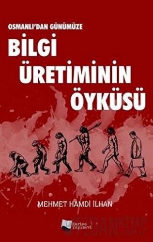 Osmanlı’dan Günümüze Bilgi Üretiminin Öyküsü Mehmet Hamdi İlhan