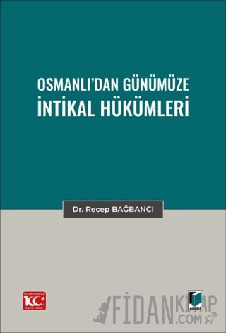 Osmanlı’dan Günümüze İntikal Hükümleri Recep Bağbancı