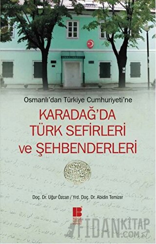 Osmanlı’dan Türkiye Cumhuriyeti’ne Karadağ’da Türk Sefirleri ve Şehben