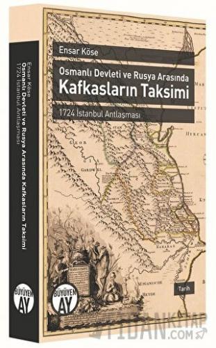 Osmanlı Devleti ve Rusya Arasında Kafkasların Taksimi Ensar Köse