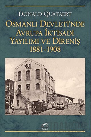 Osmanlı Devleti'nde Avrupa İktisadi Yayılımı ve Direnişi 1881 - 1908 D