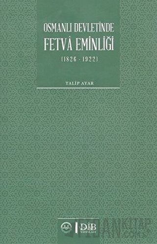 Osmanlı Devletinde Fetva Eminliği (1826-1922) Talip Ayar