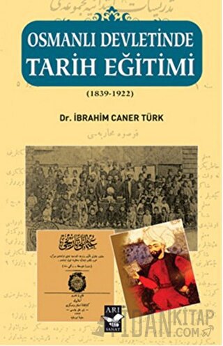 Osmanlı Devletinde Tarih Eğitimi (1839 - 1922) İbrahim Caner Türk