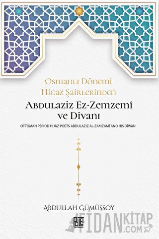 Osmanlı Dönemi Hicaz Şairlerinden Abdulaziz Ez-Zemzemi ve Divanı Abdul