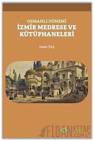 Osmanlı Dönemi İzmir Medrese ve Kütüphaneleri Yasin Taş