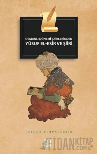 Osmanlı Dönemi Şairlerinden Yusuf El-Esir ve Şiiri Selçuk Pekparlatır