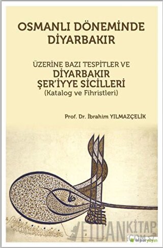 Osmanlı Döneminde Diyarbakır Üzerine Bazı Tespitler ve Diyarbakır Şer’