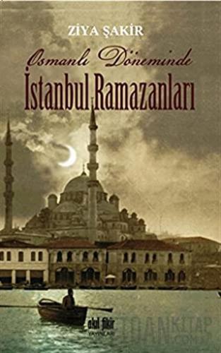 Osmanlı Döneminde İstanbul Ramazanları Ziya Şakir