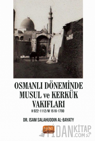 Osmanlı Döneminde Musul ve Kerkük Vakıfları Isam Salahuddin Al-Bayaty