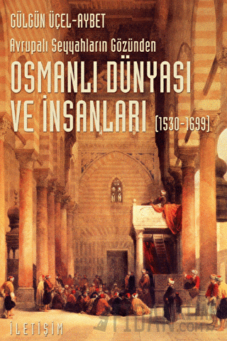 Osmanlı Dünyası ve İnsanları (1530-1699) Gülgün Üçel-Aybet