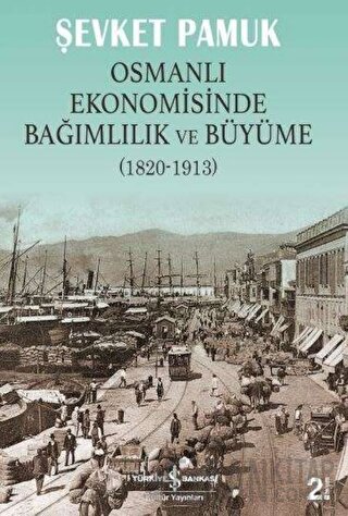 Osmanlı Ekonomisinde Bağımlılık ve Büyüme (1820-1913) Şevket Pamuk