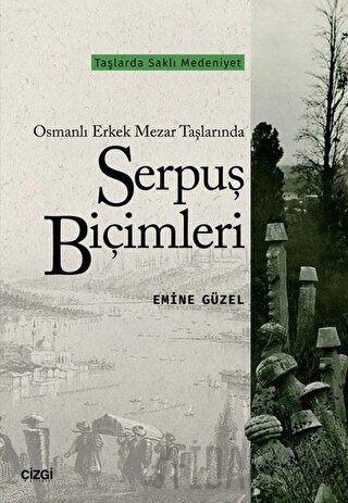 Osmanlı Erkek Mezar Taşlarında Serpuş Biçimleri Emine Güzel