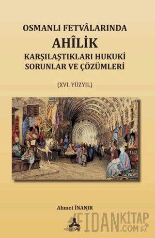 Osmanlı Fetvalarında Ahîlik Karşılaştıkları Hukuki Sorunlar Ve Çözümle