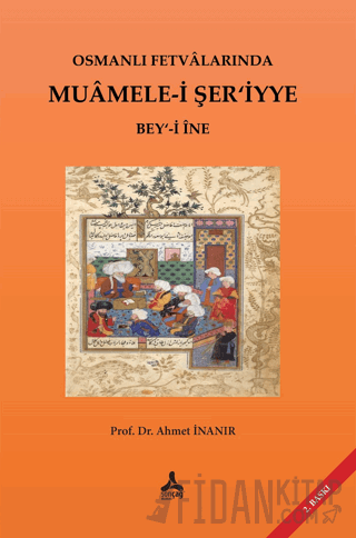 Osmanlı Fetvalarında Muamele-i Şer’iyye Bey‘-i İne Ahmet İnanır