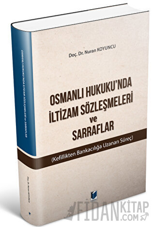 Osmanlı Hukuku'nda İltizam Sözleşmeleri ve Sarraflar Nuran Koyuncu