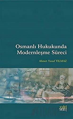 Osmanlı Hukukunda Modernleşme Süreci Ahmet Yusuf Yılmaz