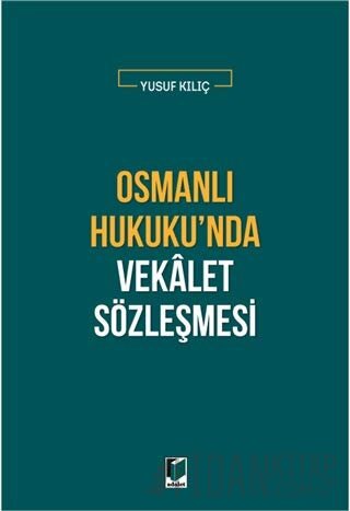 Osmanlı Hukuku'nda Vekalet Sözleşmesi Yusuf Kılıç