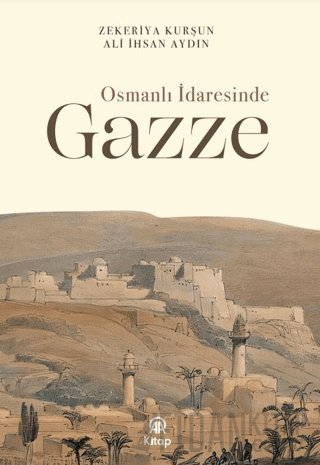 Osmanlı İdaresinde Gazze Zekeriya Kurşun