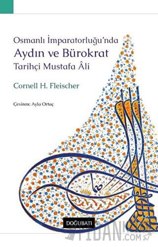 Osmanlı İmparatorluğu’nda Aydın ve Bürokrat Tarihçi Mustafa Ali Cornel