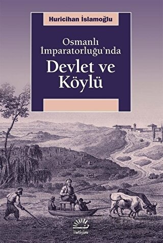 Osmanlı İmparatorluğu’nda Devlet ve Köylü Huricihan İslamoğlu