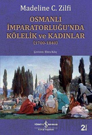 Osmanlı İmparatorluğu’nda Kölelik ve Kadınlar (1700-1840) Madeline C. 