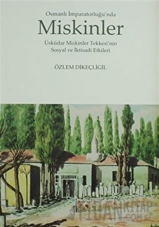 Osmanlı İmparatorluğu’nda Miskinler Özlem Dikeçligil