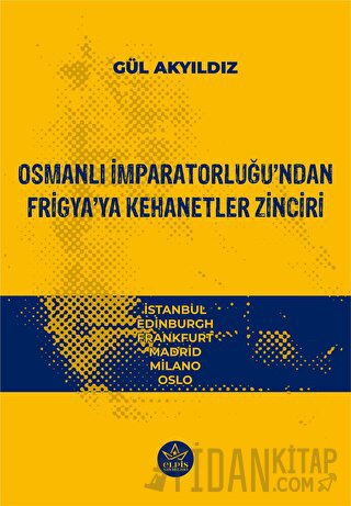 Osmanlı İmparatorluğu’ndan Frigya’ya Kehanetler Zinciri Gül Akyıdız