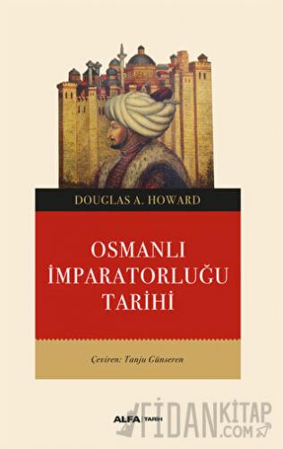 Osmanlı İmparatorluğu Tarihi Douglas A. Howard