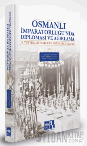 Osmanlı İmparatorluğu'nda Diplomasi ve Ağırlama (Ciltli) A. Melek Özye