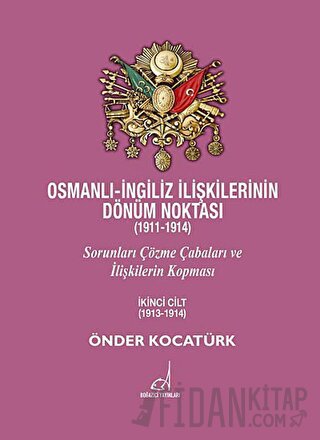 Osmanlı - İngiliz İlişkilerinin Dönüm Noktası (1911 - 1914) - 2. Cilt 