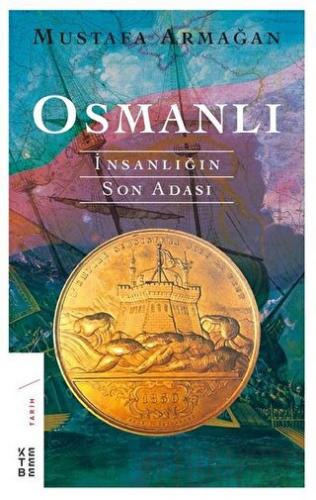 Osmanlı - İnsanlığın Son Adası Mustafa Armağan