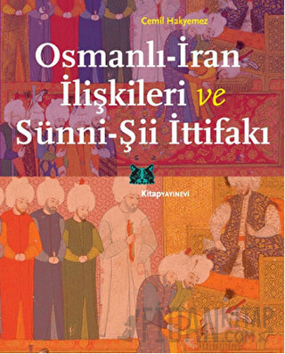 Osmanlı-İran İlişkileri ve Sünni-Şii İttifakı Cemil Hakyemez